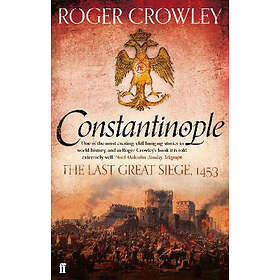 Roger Crowley: Constantinople