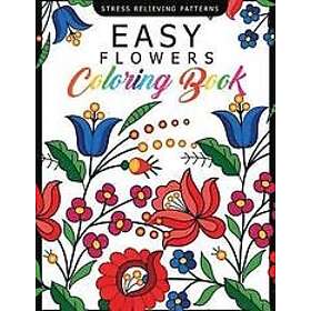 Easy Flowers Coloring Book: Easy Flowers Coloring Book: Stress Relieving Patterns Book for Adults, Girls and Children