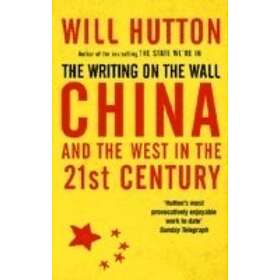 Will Hutton: The Writing On Wall: China And West In 21St Century