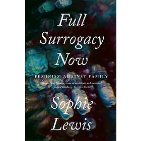 Sophie Anne Lewis: Full Surrogacy Now