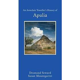 Desmond Seward: An Armchair Traveller's History of Apulia