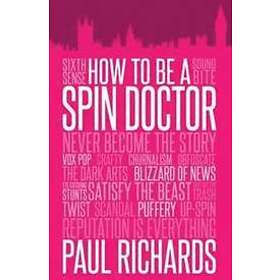 Paul Richards: How to be A Spin Doctor