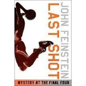 John Feinstein: Last Shot: Mystery at the Final Four (The Sports Beat, 1)