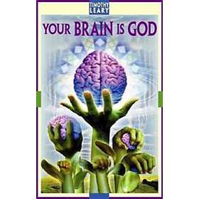 Timothy Leary: Your Brain Is God