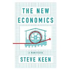S Keen: The New Economics A Manifesto
