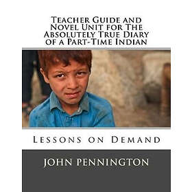 John Pennington: Teacher Guide and Novel Unit for The Absolutely True Diary of a