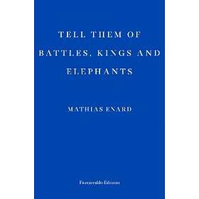 Mathias Enard: Tell Them of Battles, Kings, and Elephants