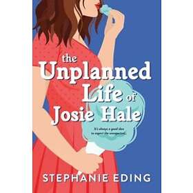 Stephanie Eding: The Unplanned Life of Josie Hale