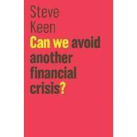 S Keen: Can We Avoid Another Financial Crisis?