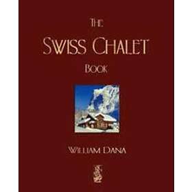 William S B Dana: The Swiss Chalet Book