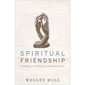 Wesley Hill: Spiritual Friendship Finding Love in the Church as a Celibate Gay C