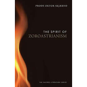 Prods Oktor Skjaervo: The Spirit of Zoroastrianism
