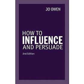 Jo Owen: How to Influence and Persuade