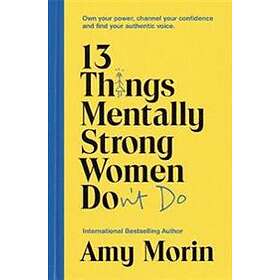 Amy Morin: 13 Things Mentally Strong Women Don't Do