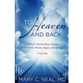 Mary C Neal: To Heaven and Back