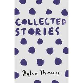Dylan Thomas: Collected Stories
