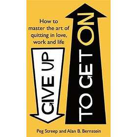 Peg Streep, Alan B Bernstein: Give Up to Get On