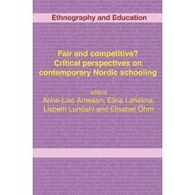 Elina Lahelma, Elisabet Ohrn, Lisbeth Lundahl: Fair And Competitive? Critical Pe