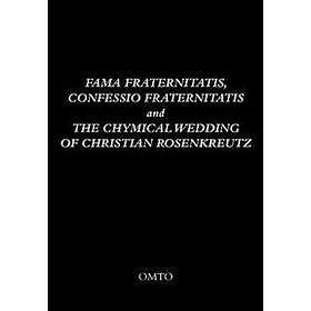 Omto: Fama Fraternitatis, Confessio Fraternitatis and the Chymical Wedding of Ch