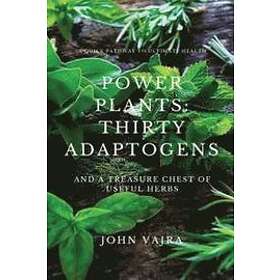 John Vajra: Power Plants: Thirty Adaptogens: And a Treasure Chest of Useful Herbs