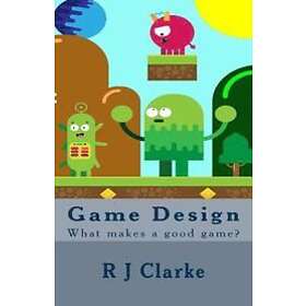 R J Clarke: Game Design: What makes a good game?