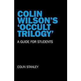 Colin Stanley: Colin Wilson`s `Occult Trilogy` a guide for students