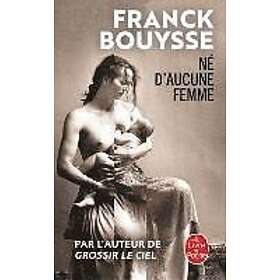 Franck Bouysse: Ne d'aucune femme