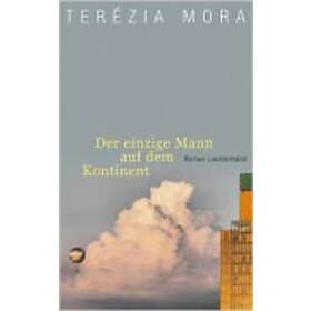 Terezia Mora: Der einzige Mann auf dem Kontinent