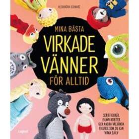 Alexandra Schwarz: Mina bästa virkade vänner för alltid seriefigurer, filmfavoriter och andra välkända figurer som du kan virka själv