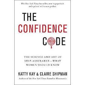 Katty Kay, Claire Shipman: The Confidence Code