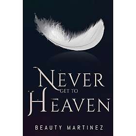 Beauty Martinez: Never Get to Heaven