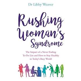 Dr Libby Weaver: Rushing Woman's Syndrome