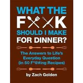 Zach Golden: What the F*@# Should I Make for Dinner?