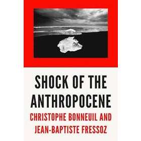 Christophe Bonneuil, Jean-Baptiste Fressoz: The Shock of the Anthropocene