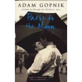 Adam Gopnik: Paris to the Moon