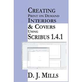 D J Mills: Creating Print On Demand Interiors &; Covers Using Scribus 1.4.1