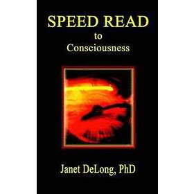 Janet DeLong: Speed Read to Consciousness