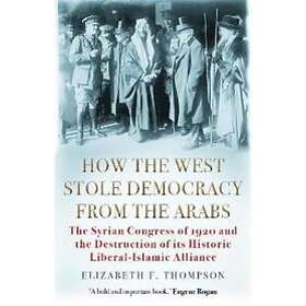 Elizabeth F Thompson: How the West Stole Democracy from Arabs