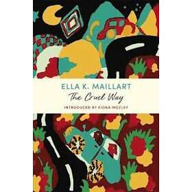 Ella K Maillart: The Cruel Way