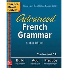 Vronique Mazet: Practice Makes Perfect: Advanced French Grammar, Second Edition
