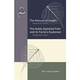 Ledi Sayadaw: The Manual of Insight and Noble Eightfold Path Its Factors Explained