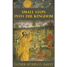 Father Spyridon Bailey: SMALL STEPS INTO THE KINGDOM
