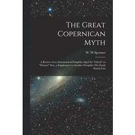 W W Spooner: The Great Copernican Myth; a Review of an Astronomical Pamphlet Algol the ghoul or demon Star, Supplement to Another Earth Stan