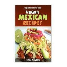 Katya Johansson: Vegan Mexican Cookbook: Simple Cookbook For Vegans