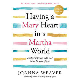 Joanna Weaver: Having a Mary Heart in Martha World