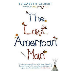 Elizabeth Gilbert: The Last American Man