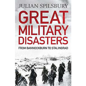 Julian Spilsbury: Great Military Disasters