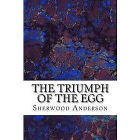 Sherwood Anderson: The Triumph Of Egg: (Sherwood Anderson Classics Collection)