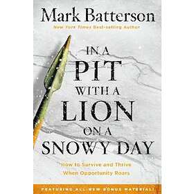 Mark Batterson: In a Pit with Lion on Snowy Day