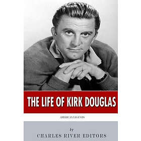 Charles River Editors: American Legends: The Life of Kirk Douglas